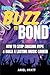 From Buzz to Bond: How to S...