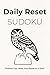 Daily Reset Sudoku Puzzle Book: Sudoku Puzzles for Daily Reset/Help calm the Mind, Relax and Focus/ 6⨉9 inches, 110 pages/ 50+ Puzzles/Solutions Included