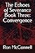 The Echoes of Severance Book Three: Convergence