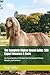 The Complete Afghan Hound Guide: 500 Expert Answers & Facts: An Encyclopedia of Wisdom for the Devoted Owner, Breeder, and Admirer (The Complete Dog Guide Series)