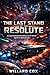 The Last Stand of the Resolute: An Epic Starship Battle Military Sci-Fi Thriller Against an Alien Armada
