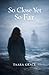 So Close Yet So Far: Book One of the Saltgrove Series