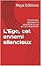 L'Ego, cet ennemi silencieux: Comprendre, apprivoiser et transcender le moi qui vous emprisonne (French Edition)