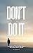 DON'T DO IT!: Lessons from the day I Almost Didn't stay