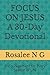 FOCUS ON JESUS A 30-Day Devotional: Encouragement for Every Season of Life