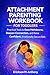 ATTACHMENT PARENTING WORKBOOK FOR TODDLERS: Practical Tools to Ease Meltdowns, Deepen Connection, and Raise Confident, Emotionally Secure Kids