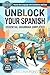 Unblock Your Spanish: Essential Grammar Simplified