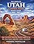 The Complete Utah National Parks Travel Guide: The Revolutionary Mighty Five Road Trip Planner with Scenic Drives, Maps, Travel Tips, and Step-by-Step Routes Through Zion, Bryce Canyon, Arches, ...