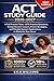ACT STUDY GUIDE 2026-2027: 4 Full Practice Tests, 1,076 Practice Questions, Comprehensive Lessons, Proven Strategies, and Detailed Answer Explanations to Maximize Your Score