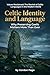 Celtic Identity and Language: Why Preserving Gaelic Matters More Than Ever (Voices Reclaimed: The Revival of Celtic Languages in the Modern World)