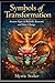 Symbols of Transformation: Ancient Signs of Rebirth, Renewal, and Inner Change (The Sacred Symbols Series)