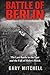 BATTLE OF BERLIN: The Last Battle in the East and the Fall of Hitler’s Reich. (Eastern Front Inferno 1941–1945)
