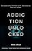 Addiction Unlocked: Volume 1: A Practical Guide for Understanding and Overcoming Addiction (Addicted to More!)