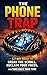 The Phone Trap: A 7-Day Reset to Break the Scroll, Reclaim Your Focus, and Take Back Your Time