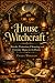 House Witchcraft: Rituals, ...