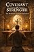 Covenant of Strength: The Husband's Sacred Responsibility (The Covenant Series)
