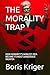 THE MORALITY TRAP: HOW HUMANITY'S NOBLEST IDEA BECAME ITS MOST DANGEROUS WEAPON (Philosophical Questions)