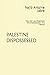 PALESTINE DISPOSSESSED: How the Law Organized the Dispossession of a People