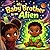 My Baby Brother Is an Alien