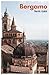 Bergamo Travel Guide: Top Attractions, Lesser-Known Areas, Città Alta, San Vigilio, Lombardy Cuisine, and Day Trips in Northern Italy with Itineraries