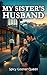 MY SISTER'S HUSBAND: A dark romance of secret passions, double taboo, voyeurism, infidelity and total betrayal