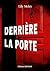 Derrière la porte : Un thriller psychologique, domestique haletant entre passé brisé et secret impossibles à fuir (French Edition)