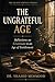 The Ungrateful Age: Reflections on Gratitude in an Age of Entitlement (The Quiet Virtues Series)