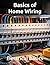 Basics of Home Wiring - Electrical Basics: The Basics of Household Wiring and the Wiring Basics for Homeowners. (THE SOVEREIGN TRADES SERIES Global Sovereign University · Tradification)
