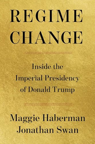Regime Change: Inside the Imperial Presidency of Donald Trump (Hardcover)