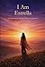 I Am Estrella: A Celebration of a Mother Written in Her Name