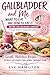 Gallbladder and Me: What to Eat and How to Eat It: Simple Low-Fat Recipes and Real-Life Tips While Waiting for Gallbladder Surgery