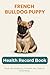 French Bulldog Puppy Health & Growth Journal: Track Vaccinations, Vet Visits, Growth, and Milestones During Your Puppy’s First Year: A Complete Puppy ... Vaccinations, Medication, and Puppy Memories