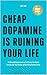 Cheap Dopamine is Ruining Y...