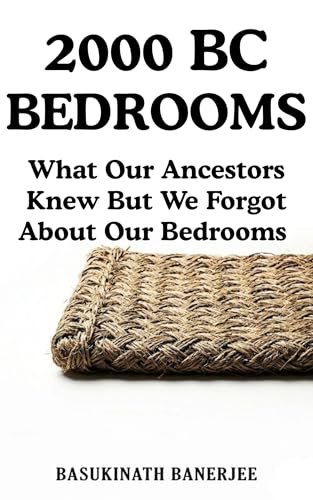2000 BC BEDROOM: What Our Ancestors Knew but We Forgot About Our Bedrooms (LIBERATED LIFE Book 1)