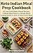 Keto Indian Meal Prep Cookbook: 65 Low-Carb Make-Ahead Recipes, 3-Week Meal Plans & a Simple Batch Cooking System to Save 10 Hours Every Week