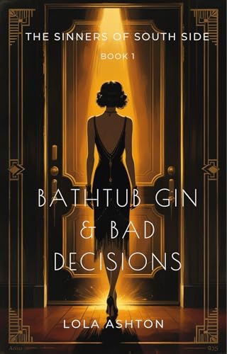 BATHTUB GIN & BAD DECISIONS: THE SINNERS OF SOUTH SIDE - Book 1 (Kindle Edition)