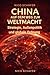 China auf dem Weg zur Weltmacht: Strategie, Außenpolitik und globale Ordnung (German Edition)