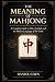 The Meaning Of Mahjong: A C...