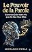 Le Pouvoir de la Parole: Comment Créer Votre Vie avec Ce Que Vous Dites (L'Encyclopédie de la Loi Cosmique de la Parole : L'Édifice Suprême de l'Existence Humaine) (French Edition)
