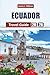 ECUADOR TRAVEL GUIDE 2026: Explore Volcanoes, Rainforests, Beaches & Galápagos Wildlife with Practical Itineraries, Local Culture, and Travel Tips