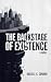 The Backstage of Existence