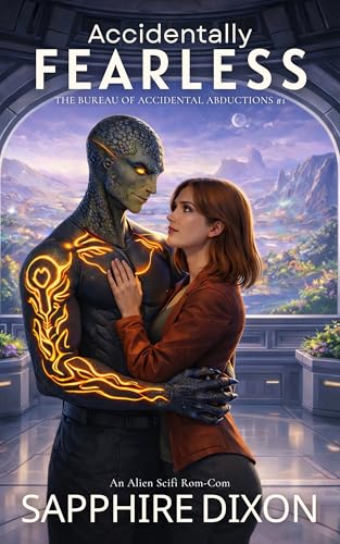 Accidentally Fearless: An Alien Scifi Rom-Com (The Bureau of Accidental Abductions Book 1)