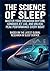 The Science of Sleep: Master Your Circadian Rhythm, Conquer Jet Lag, and Unlock Peak Performance Every Night
