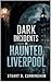 Dark Incidents in Haunted Liverpool