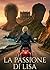 La Passione di Lisa: Tra l'oro del Re e l'ombra del Ribelle. "A diciassette anni dovresti sognare il futuro. Io sogno solo di sopravvivere ai loro sguardi." (Italian Edition)