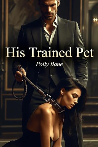 His Trained Pet: From Boardroom Queen to Leashed Pet – A Dark Maledom Romance (Kindle Edition)