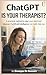 Is ChatGPT Your Therapist?: A Practical Method to Clear Your Mind and Discover Whether Artificial Intelligence Can Truly Help You