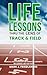 Life Lessons Thru The Lens of Track & Field: Track & Field Wisdom for Personal Growth - Becoming a Better You ("Life Lessons Thru the Lens of...")