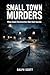 Small Town Murders: When Quiet Communities Hide Dark Secrets