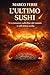 L’ULTIMO SUSHI: Un romanzo sulla fine del mondo e sull’ultima scelta (Italian Edition)